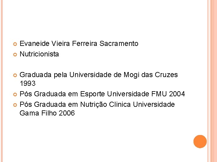 Evaneide Vieira Ferreira Sacramento Nutricionista Graduada pela Universidade de Mogi das Cruzes 1993 Pós