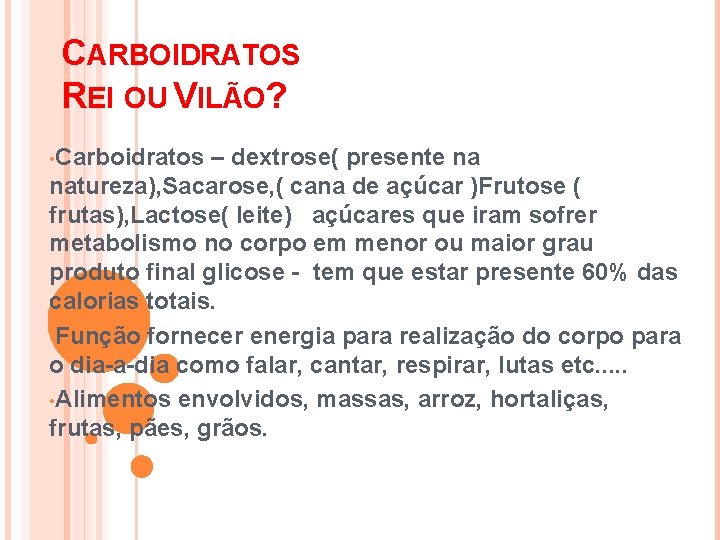 CARBOIDRATOS REI OU VILÃO? • Carboidratos – dextrose( presente na natureza), Sacarose, ( cana