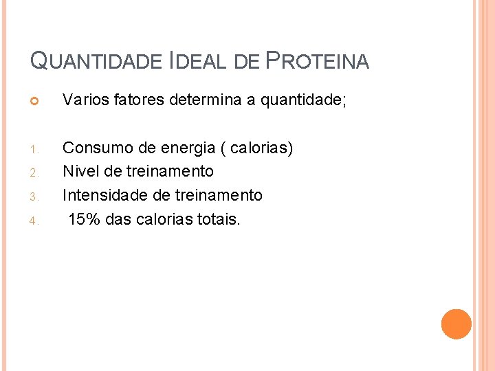 QUANTIDADE IDEAL DE PROTEINA Varios fatores determina a quantidade; 1. Consumo de energia (