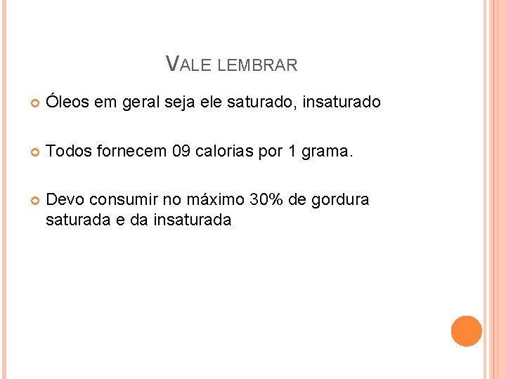 VALE LEMBRAR Óleos em geral seja ele saturado, insaturado Todos fornecem 09 calorias por