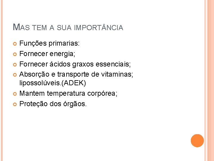 MAS TEM A SUA IMPORT NCIA Funções primarias: Fornecer energia; Fornecer ácidos graxos essenciais;