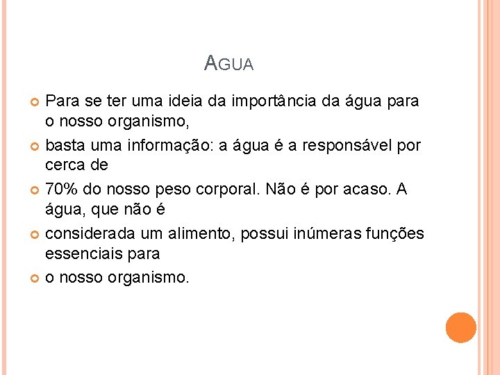 AGUA Para se ter uma ideia da importância da água para o nosso organismo,