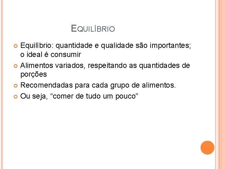 EQUILÍBRIO Equilíbrio: quantidade e qualidade são importantes; o ideal é consumir Alimentos variados, respeitando