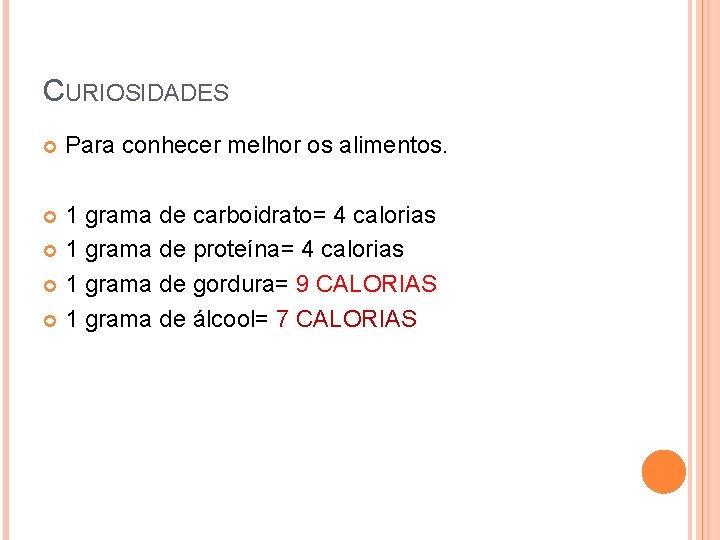 CURIOSIDADES Para conhecer melhor os alimentos. 1 grama de carboidrato= 4 calorias 1 grama