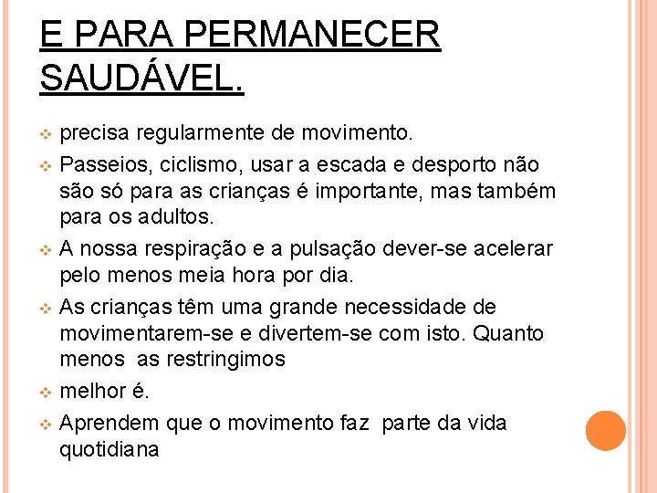 E PARA PERMANECER SAUDÁVEL. precisa regularmente de movimento. v Passeios, ciclismo, usar a escada