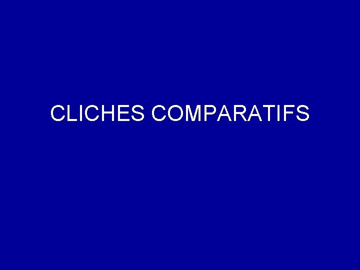 CLICHES COMPARATIFS CLICHES COMPARATIFS