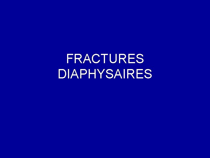 FRACTURES DIAPHYSAIRES 