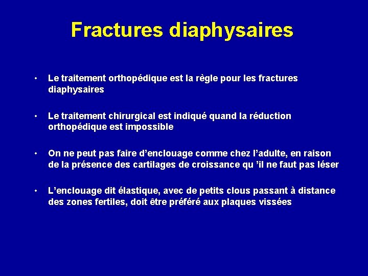 Fractures diaphysaires • Le traitement orthopédique est la règle pour les fractures diaphysaires •