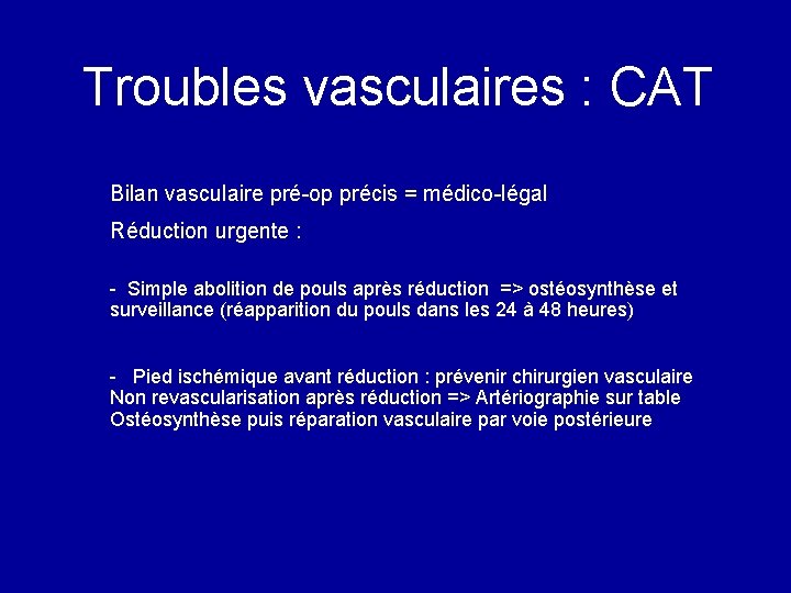 Troubles vasculaires : CAT Bilan vasculaire pré-op précis = médico-légal Réduction urgente : -