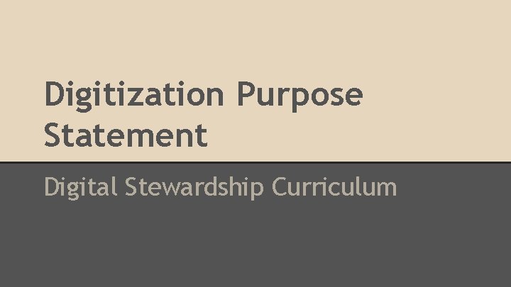 Digitization Purpose Statement Digital Stewardship Curriculum 
