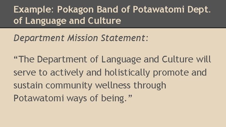 Example: Pokagon Band of Potawatomi Dept. of Language and Culture Department Mission Statement: “The