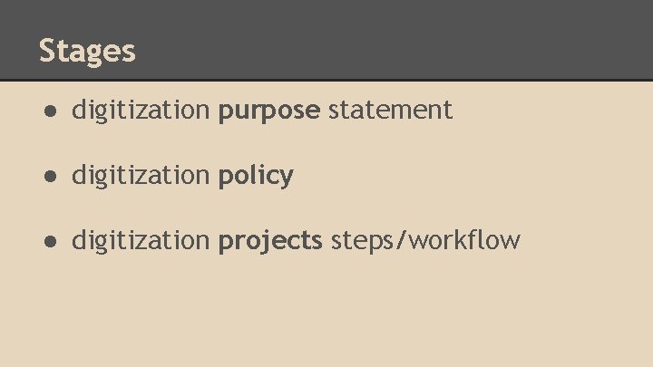 Stages ● digitization purpose statement ● digitization policy ● digitization projects steps/workflow 