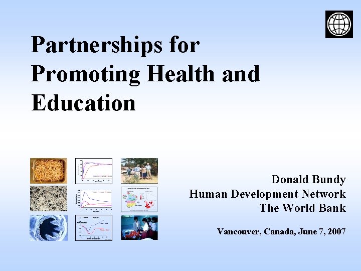 Partnerships for Promoting Health and Education Donald Bundy Human Development Network The World Bank