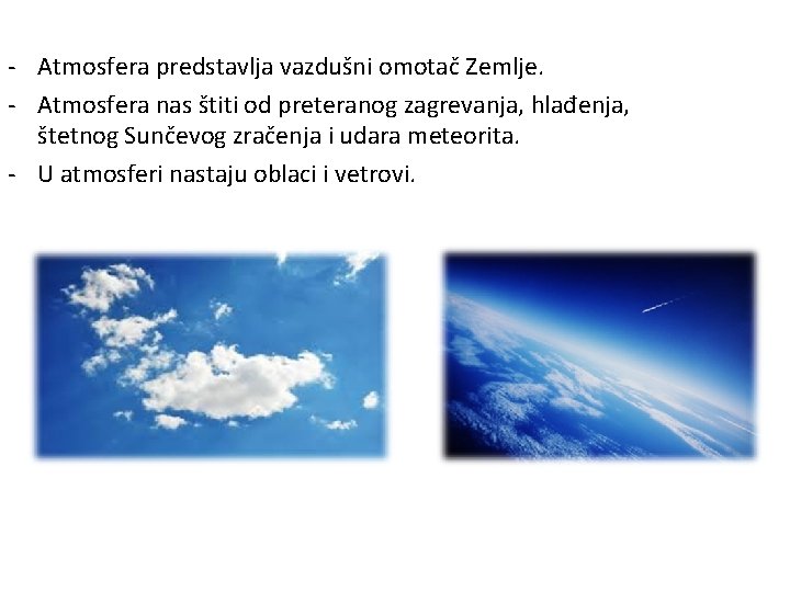 - Atmosfera predstavlja vazdušni omotač Zemlje. - Atmosfera nas štiti od preteranog zagrevanja, hlađenja,