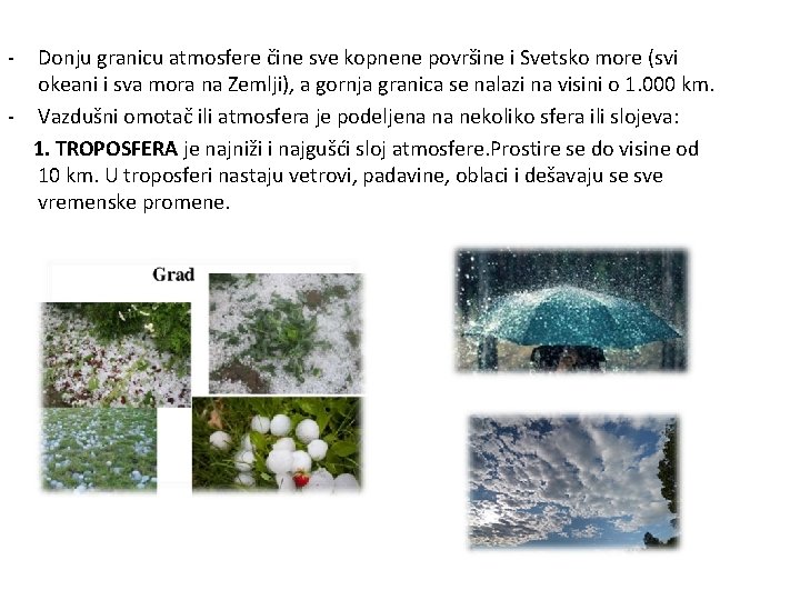 - Donju granicu atmosfere čine sve kopnene površine i Svetsko more (svi okeani i