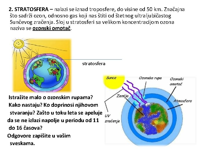 2. STRATOSFERA – nalazi se iznad troposfere, do visine od 50 km. Značajna što
