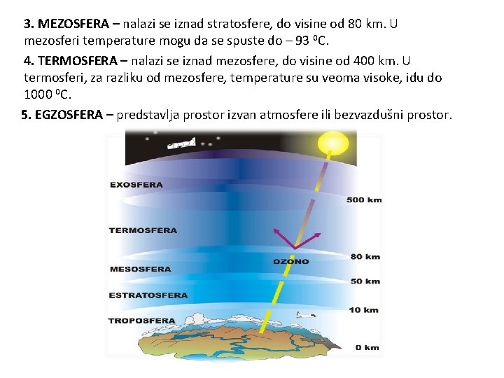 3. MEZOSFERA – nalazi se iznad stratosfere, do visine od 80 km. U mezosferi