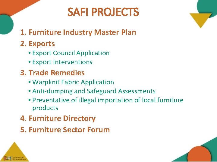 SAFI PROJECTS 1. Furniture Industry Master Plan 2. Exports • Export Council Application •
