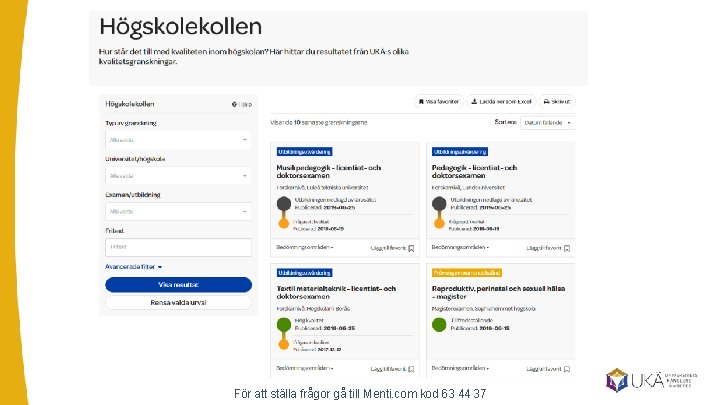 För att ställa frågor gå till Menti. com kod 63 44 37 