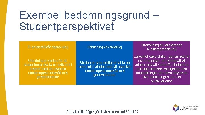 Exempel bedömningsgrund – Studentperspektivet Examenstillståndsprövning Utbildningen verkar för att studenterna ska ta en aktiv