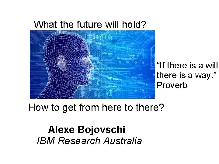 What the future will hold? “If there is a will there is a way.
