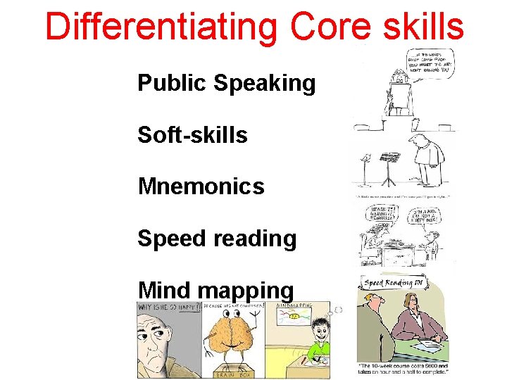 Differentiating Core skills Public Speaking Soft-skills Mnemonics Speed reading Mind mapping 