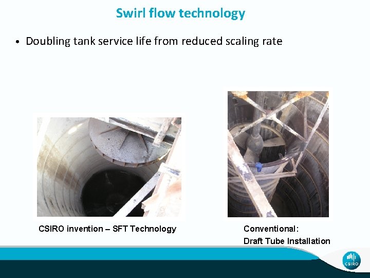 Swirl flow technology • Doubling tank service life from reduced scaling rate CSIRO invention