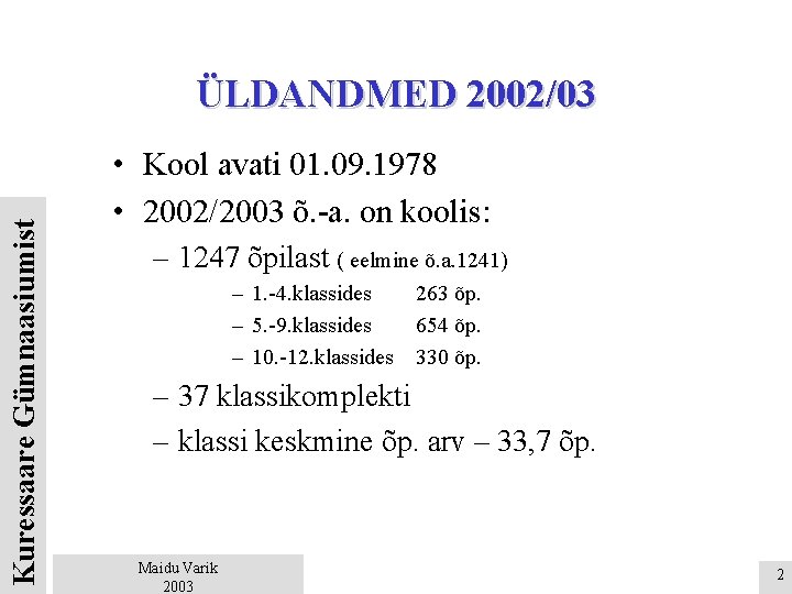 Kuressaare Gümnaasiumist ÜLDANDMED 2002/03 • Kool avati 01. 09. 1978 • 2002/2003 õ. -a.