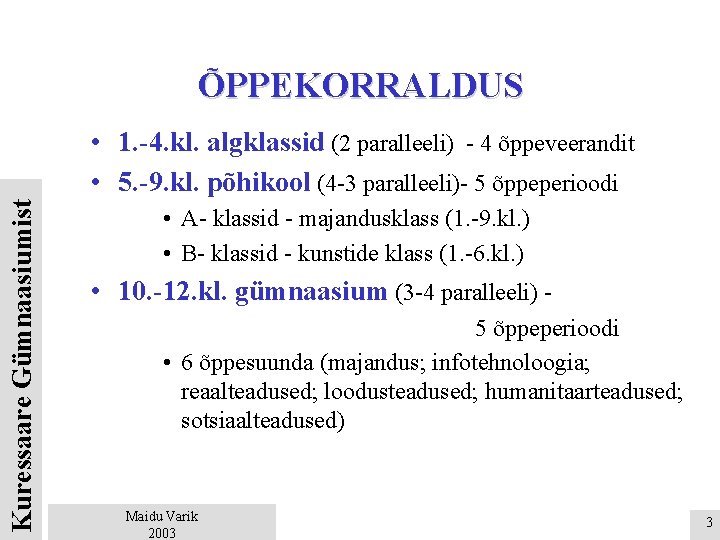 ÕPPEKORRALDUS Kuressaare Gümnaasiumist • 1. -4. kl. algklassid (2 paralleeli) - 4 õppeveerandit •