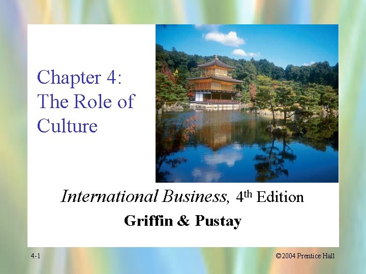 Chapter 4: The Role of Culture International Business, 4 th Edition Griffin & Pustay