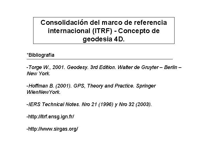 Consolidación del marco de referencia internacional (ITRF) - Concepto de geodesia 4 D. *Bibliografía