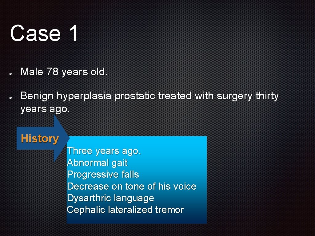 Case 1 Male 78 years old. Benign hyperplasia prostatic treated with surgery thirty years