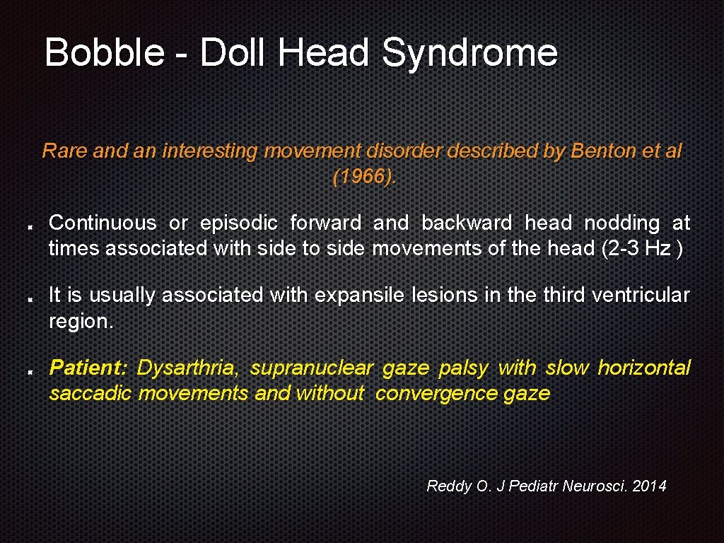 Bobble - Doll Head Syndrome Rare and an interesting movement disorder described by Benton