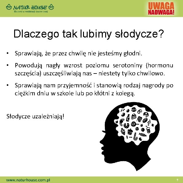 Dlaczego tak lubimy słodycze? • Sprawiają, że przez chwilę nie jesteśmy głodni. • Powodują