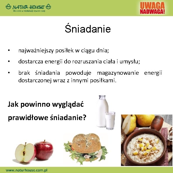 Śniadanie • najważniejszy posiłek w ciągu dnia; • dostarcza energii do rozruszania ciała i