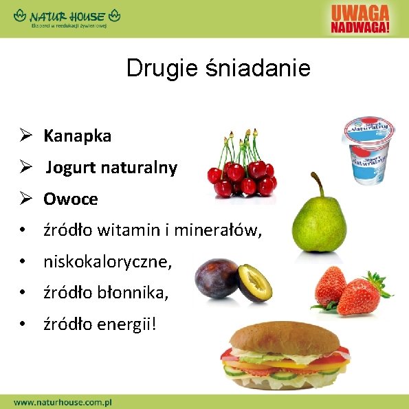 Drugie śniadanie Ø Kanapka Ø Jogurt naturalny Ø Owoce • źródło witamin i minerałów,