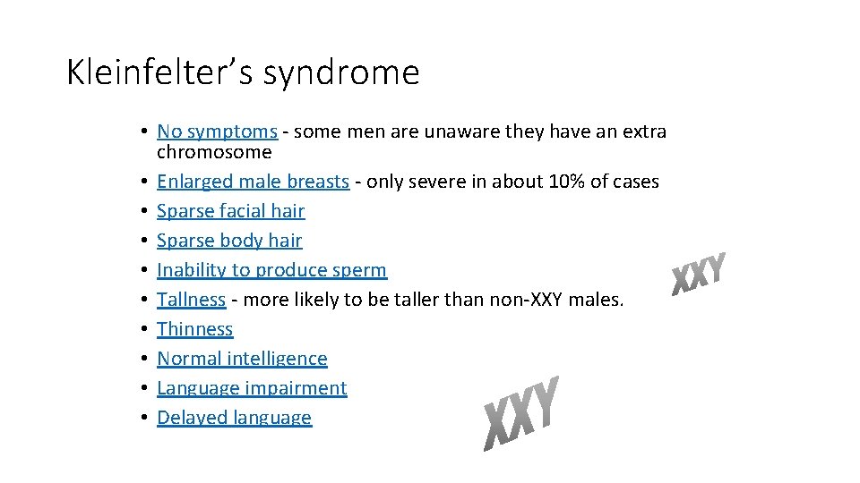 Kleinfelter’s syndrome • No symptoms - some men are unaware they have an extra