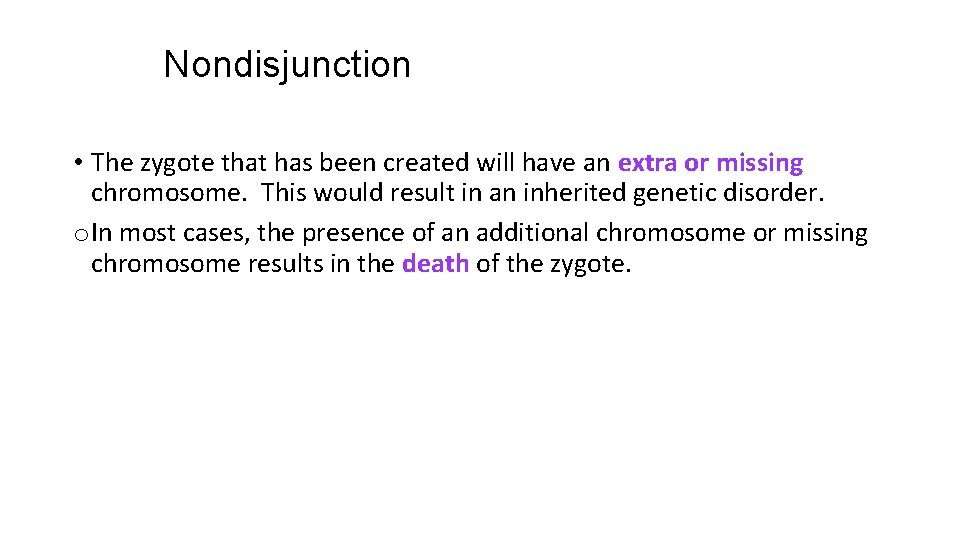Nondisjunction • The zygote that has been created will have an extra or missing