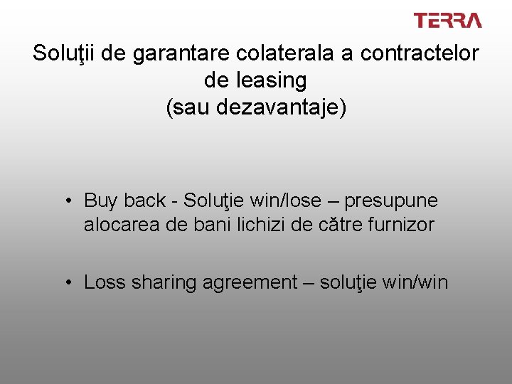 Soluţii de garantare colaterala a contractelor de leasing (sau dezavantaje) • Buy back -