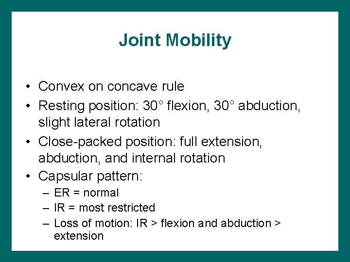 Joint Mobility • Convex on concave rule • Resting position: 30° flexion, 30° abduction,