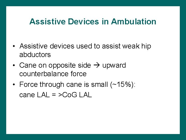 Assistive Devices in Ambulation • Assistive devices used to assist weak hip abductors •