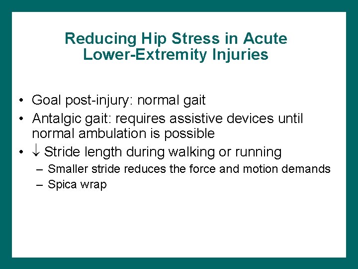 Reducing Hip Stress in Acute Lower-Extremity Injuries • Goal post-injury: normal gait • Antalgic