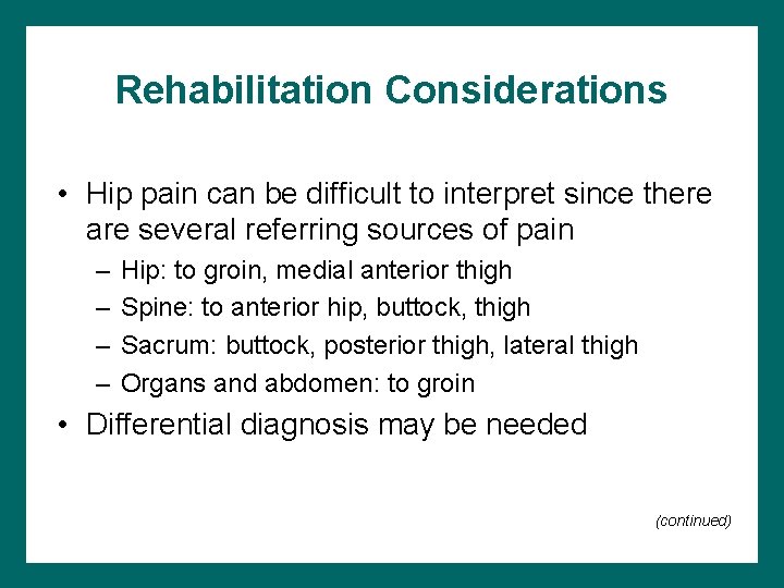 Rehabilitation Considerations • Hip pain can be difficult to interpret since there are several