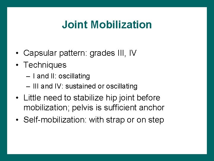 Joint Mobilization • Capsular pattern: grades III, IV • Techniques – I and II: