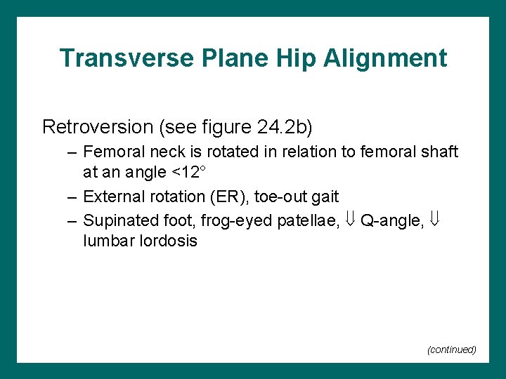Transverse Plane Hip Alignment Retroversion (see figure 24. 2 b) – Femoral neck is