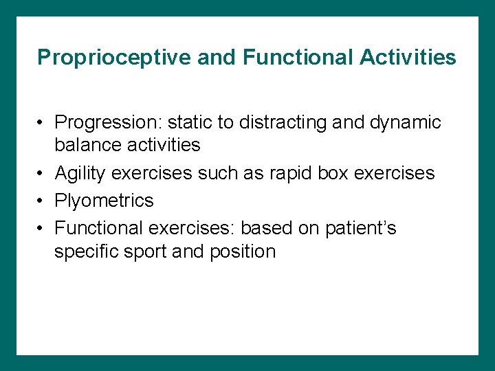 Proprioceptive and Functional Activities • Progression: static to distracting and dynamic balance activities •