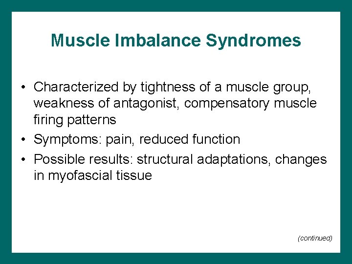 Muscle Imbalance Syndromes • Characterized by tightness of a muscle group, weakness of antagonist,