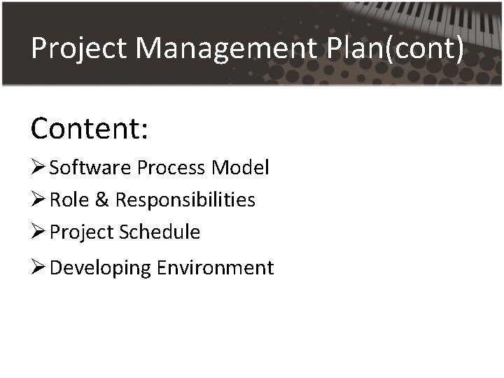 Project Management Plan(cont) Content: Ø Software Process Model Ø Role & Responsibilities Ø Project Project Management Plan(cont) Content: Ø Software Process Model Ø Role & Responsibilities Ø Project