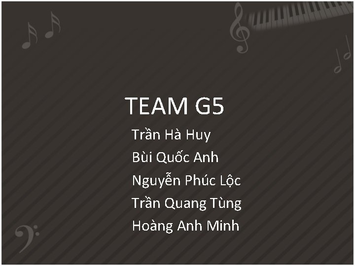 TEAM G 5 Trần Hà Huy Bùi Quốc Anh Nguyễn Phúc Lộc Trần TEAM G 5 Trần Hà Huy Bùi Quốc Anh Nguyễn Phúc Lộc Trần