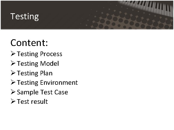 Testing Content: Ø Testing Process Ø Testing Model Ø Testing Plan Ø Testing Environment Testing Content: Ø Testing Process Ø Testing Model Ø Testing Plan Ø Testing Environment